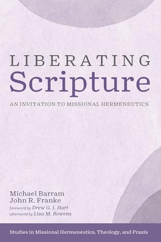 Beispielbild fr Liberating Scripture: An Invitation to Missional Hermeneutics (Studies in Missional Hermeneutics, Theology, and Praxis) zum Verkauf von Lakeside Books