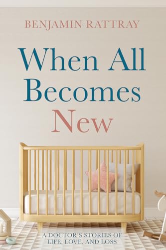 Beispielbild fr When All Becomes New: A Doctor's Stories of Life, Love, and Loss zum Verkauf von BooksRun