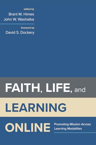 Stock image for Faith, Life, and Learning Online: Promoting Mission Across Learning Modalities for sale by St Vincent de Paul of Lane County