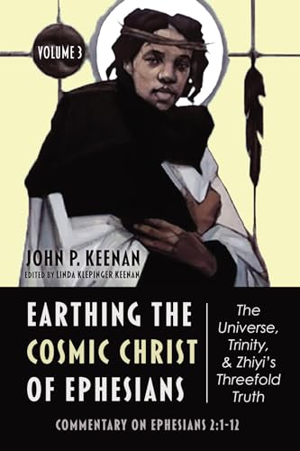 Beispielbild fr Earthing the Cosmic Christ of Ephesians--The Universe, Trinity, and Zhiyi's Threefold Truth, Volume 3: Commentary on Ephesians 2:1-12 [Hardcover] Keenan, John P and Keenan, Linda Klepinger zum Verkauf von Lakeside Books