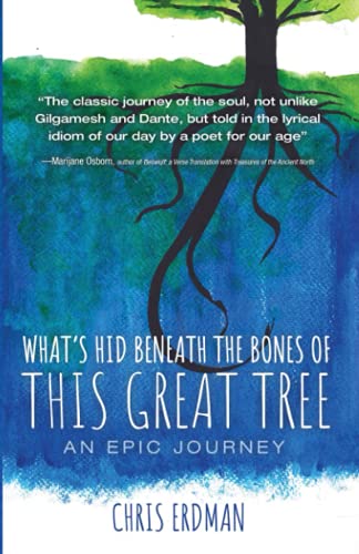 Imagen de archivo de What's Hid Beneath the Bones of This Great Tree : An Epic Journey a la venta por Better World Books: West