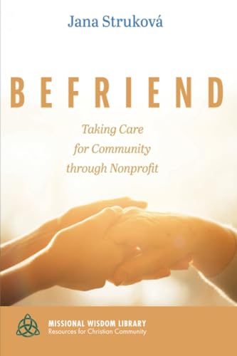 Stock image for Befriend: Taking Care for Community Through Nonprofit for sale by GreatBookPrices