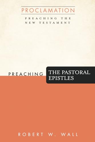 Stock image for Preaching the Pastoral Epistles (Proclamation: Preaching the New Testament) for sale by California Books