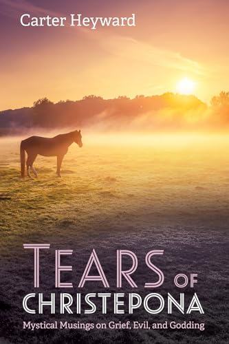 9781666713664: Tears of Christepona: Mystical Musings on Grief, Evil, and Godding