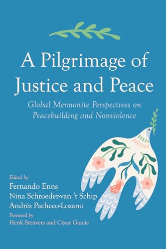 Stock image for A Pilgrimage of Justice and Peace: Global Mennonite Perspectives on Peacebuilding and Nonviolence for sale by GF Books, Inc.