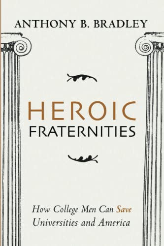 Stock image for Heroic Fraternities How College Men Can Save Universities and America for sale by Lakeside Books