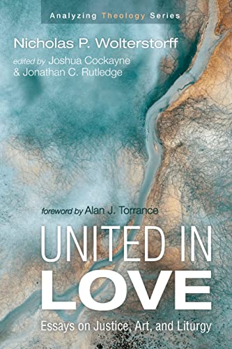 Imagen de archivo de United in Love: Essays on Justice, Art, and Liturgy (Analyzing Theology) a la venta por Lakeside Books