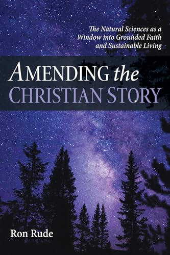 Beispielbild fr Amending the Christian Story: The Natural Sciences as a Window into Grounded Faith and Sustainable Living zum Verkauf von BooksRun