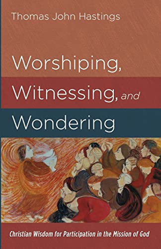 Beispielbild fr Worshiping, Witnessing, and Wondering : Christian Wisdom for Participation in the Mission of God zum Verkauf von Better World Books