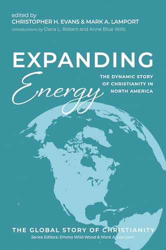 Beispielbild fr Expanding Energy (7): The Dynamic Story of Christianity in North America (The Global Story of Christianity) zum Verkauf von California Books