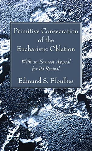 Imagen de archivo de Primitive Consecration of the Eucharistic Oblation a la venta por Lakeside Books