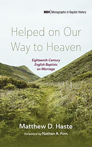 Beispielbild fr Helped on Our Way to Heaven (26): Eighteenth-Century English Baptists on Marriage (Monographs in Baptist History) zum Verkauf von Revaluation Books
