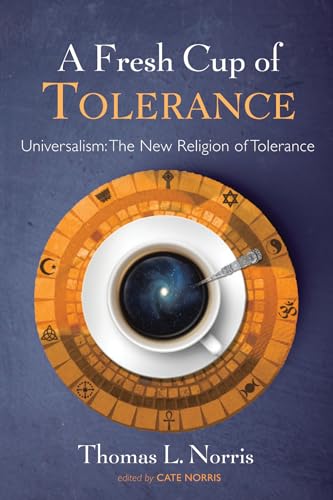 Imagen de archivo de A Fresh Cup of Tolerance: Universalism: The New Religion of Tolerance a la venta por Lakeside Books