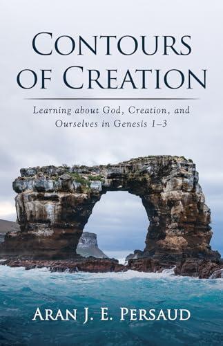9781666730333: Contours of Creation: Learning about God, Creation, and Ourselves in Genesis 1-3