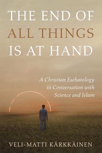 Stock image for The End of All Things Is at Hand: A Christian Eschatology in Conversation with Science and Islam for sale by Read&Dream