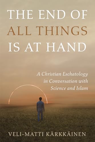 9781666730548: The End of All Things Is at Hand: A Christian Eschatology in Conversation with Science and Islam
