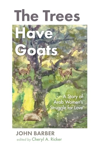 Stock image for The Trees Have Goats: A Story of Arab Women's Struggle for Love for sale by BooksRun