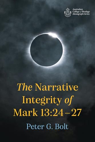 9781666730791: The Narrative Integrity of Mark 13:24-27 (Australian College of Theology Monograph Series)