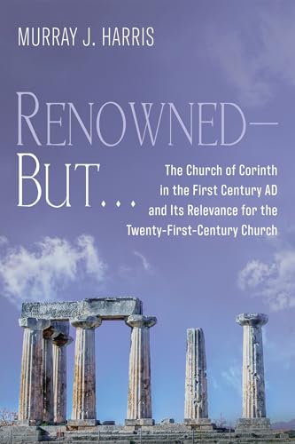 9781666731033: Renowned--But . . .: The Church of Corinth in the First Century AD and Its Relevance for the Twenty-First-Century Church