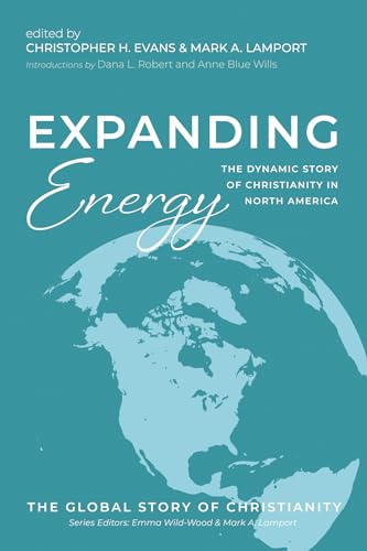 Imagen de archivo de Expanding Energy: The Dynamic Story of Christianity in North America: 7 (The Global Story of Christianity) a la venta por Revaluation Books