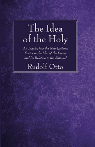9781666731408: The Idea of the Holy: An Inquiry into the Non-Rational Factor in the Idea of the Divine and Its Relation to the Rational