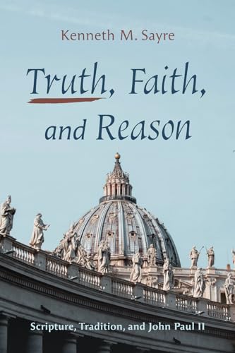 Beispielbild fr Truth, Faith, and Reason Scripture, Tradition, and John Paul II zum Verkauf von Michener & Rutledge Booksellers, Inc.