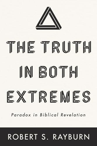 Beispielbild fr The Truth in Both Extremes: Paradox in Biblical Revelation zum Verkauf von Rosario Beach Rare Books