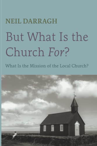 9781666732917: But What Is the Church For?: What Is the Mission of the Local Church?