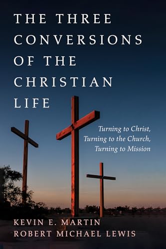 Stock image for The Three Conversions of the Christian Life: Turning to Christ, Turning to the Church, Turning to Mission for sale by Front Cover Books