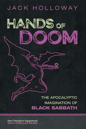 

Hands of Doom The Apocalyptic Imagination of Black Sabbath (Short Theological Engagements with Popular Music)