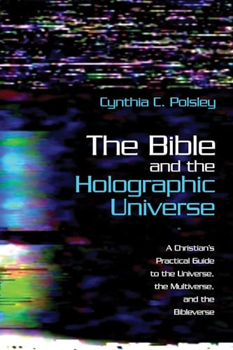 Imagen de archivo de The Bible and the Holographic Universe: A Christian's Practical Guide to the Universe, the Multiverse, and the Bibleverse a la venta por Lakeside Books