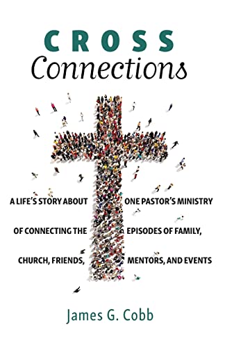Beispielbild fr Cross Connections : A Life's Story about One Pastor's Ministry of Connecting the Episodes of Family, Church, Friends, Mentors, and Events zum Verkauf von Better World Books