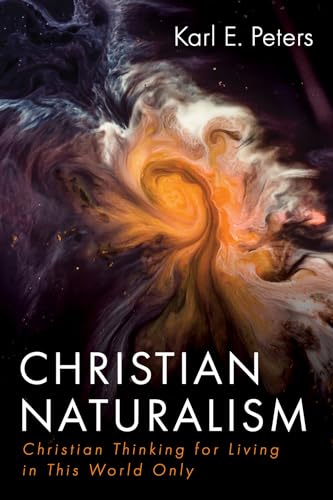 Beispielbild fr Christian Naturalism : Christian Thinking for Living in This World Only zum Verkauf von Better World Books