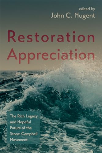 Stock image for Restoration Appreciation: The Rich Legacy and Hopeful Future of the Stone-Campbell Movement for sale by BooksRun