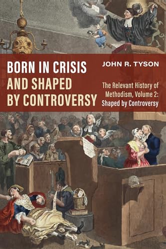 Imagen de archivo de Born in Crisis and Shaped by Controversy: The Relevant History of Methodism, Volume 2: Shaped by Controversy [Paperback] Tyson, John R. a la venta por Lakeside Books