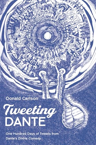 

Tweeting Dante: One Hundred Days of Tweets from Dante's Divine Comedy