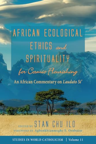 Beispielbild fr African Ecological Ethics and Spirituality for Cosmic Flourishing: An African Commentary on Laudato Si': 11 (Studies in World Catholicism) zum Verkauf von Revaluation Books