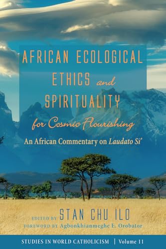 9781666738711: African Ecological Ethics and Spirituality for Cosmic Flourishing: An African Commentary on Laudato Si': 11