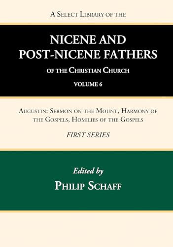 9781666739671: A Select Library of the Nicene and Post-Nicene Fathers of the Christian Church, First Series, Volume 6: Augustin: Sermon on the Mount, Harmony of the Gospels, Homilies of the Gospels
