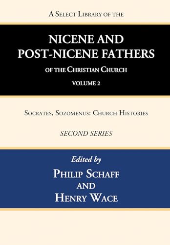 Stock image for A Select Library of the Nicene and Post-Nicene Fathers of the Christian Church, Second Series, Volume 2: Socrates, Sozomenus: Church Histories for sale by Lakeside Books