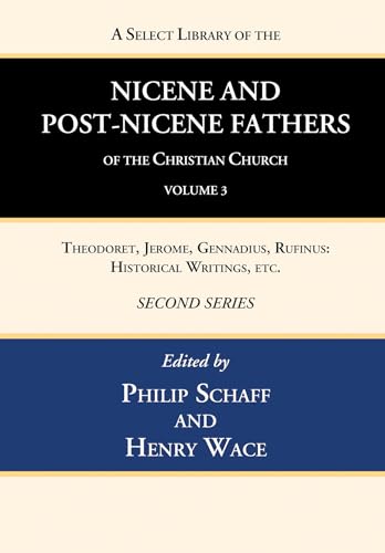 Stock image for A Select Library of the Nicene and Post-Nicene Fathers of the Christian Church, Second Series, Volume 3: Theodoret, Jerome, Gennadius, Rufinus: Historical Writings, Etc. for sale by Lakeside Books