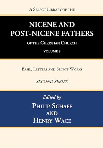 Stock image for A Select Library of the Nicene and Post-Nicene Fathers of the Christian Church, Second Series, Volume 8: Basil: Letters and Select Works for sale by Revaluation Books