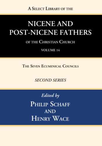 

A Select Library of the Nicene and Post-Nicene Fathers of the Christian Church, Second Series, Volume 14: The Seven Ecumenical Councils