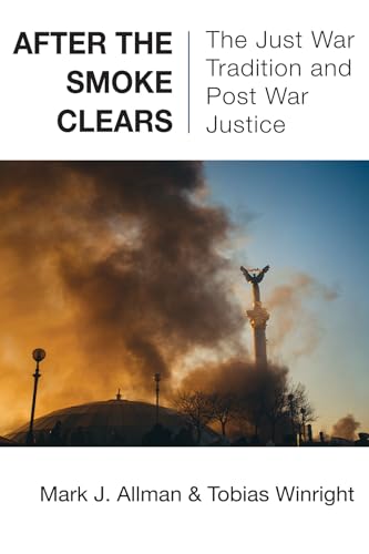 Stock image for After the Smoke Clears: The Just War Tradition and Post War Justice for sale by More Than Words