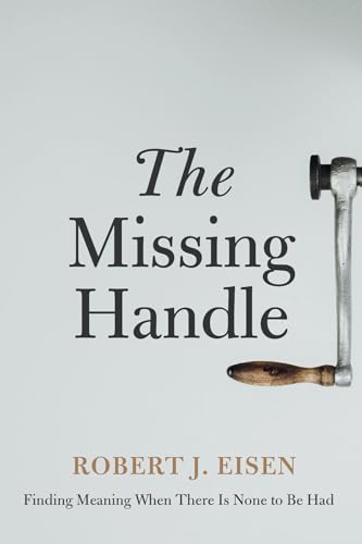 Beispielbild fr The Missing Handle Finding Meaning When There Is None to Be Had zum Verkauf von Lakeside Books