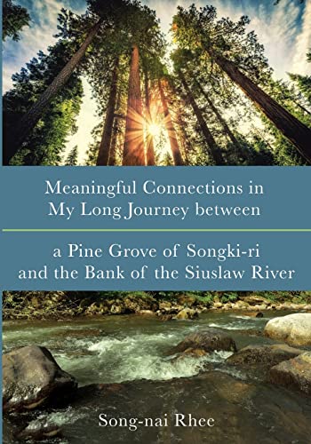 Stock image for Meaningful Connections in My Long Journey between a Pine Grove of Songki-ri and the Bank of the Siuslaw River [Soft Cover ] for sale by booksXpress