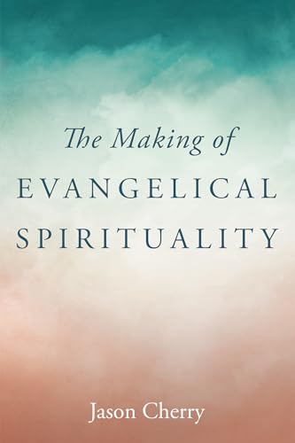 9781666753837: The Making of Evangelical Spirituality