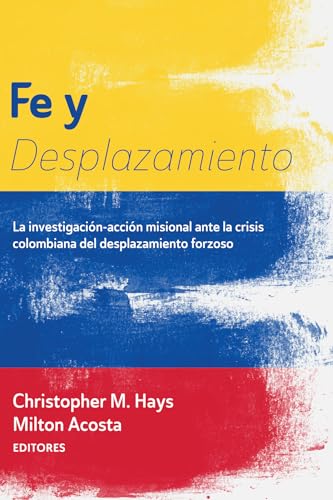 Imagen de archivo de Fe y Desplazamiento La investigacion-accion misional ante la crisis colombiana del desplazamiento forzoso a la venta por Lakeside Books