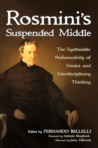 Stock image for Rosmini's Suspended Middle: The Synthesistic Performativity of Genius and Interdisciplinary Thinking for sale by Revaluation Books