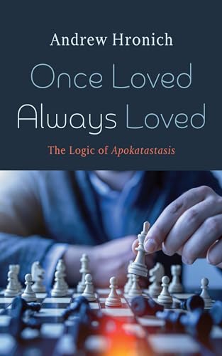 Immagine dell'editore per Once Loved Always Loved: The Logic of Apokatastasis venduto da California Books